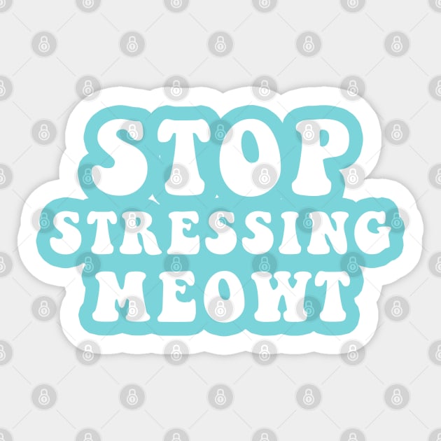 Stop Stressing Meowt Sticker by CityNoir